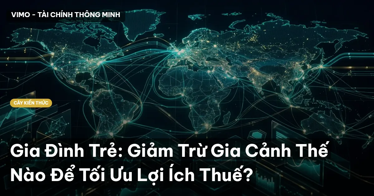 Gia Đình Trẻ: Giảm Trừ Gia Cảnh Thế Nào Để Tối Ưu Lợi Ích Thuế?