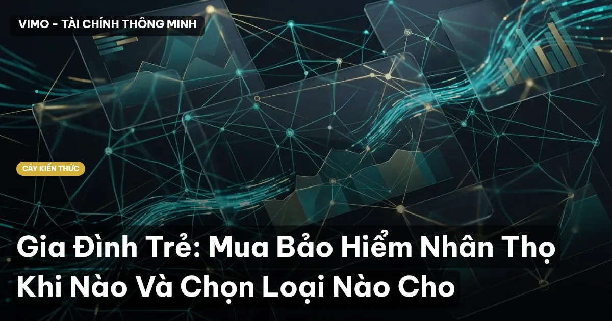 Gia Đình Trẻ: Mua Bảo Hiểm Nhân Thọ Khi Nào Và Chọn Loại Nào Cho
