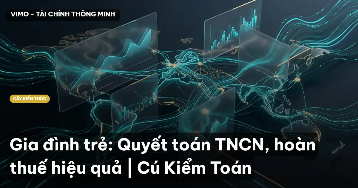 Gia đình trẻ: Quyết toán TNCN, hoàn thuế hiệu quả | Cú Kiểm Toán