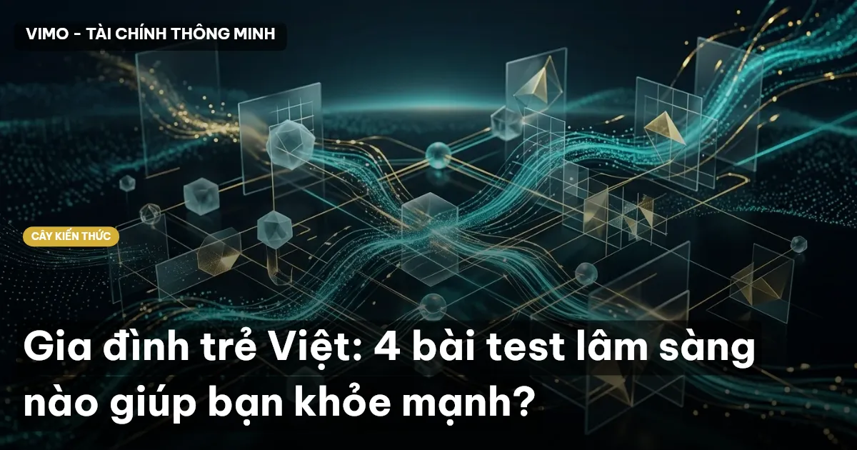 Gia đình trẻ Việt: 4 bài test lâm sàng nào giúp bạn khỏe mạnh?