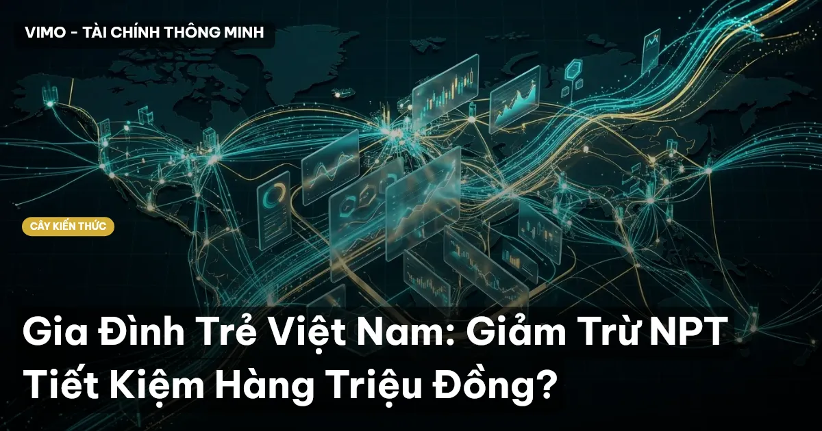 Gia Đình Trẻ Việt Nam: Giảm Trừ NPT Tiết Kiệm Hàng Triệu Đồng?