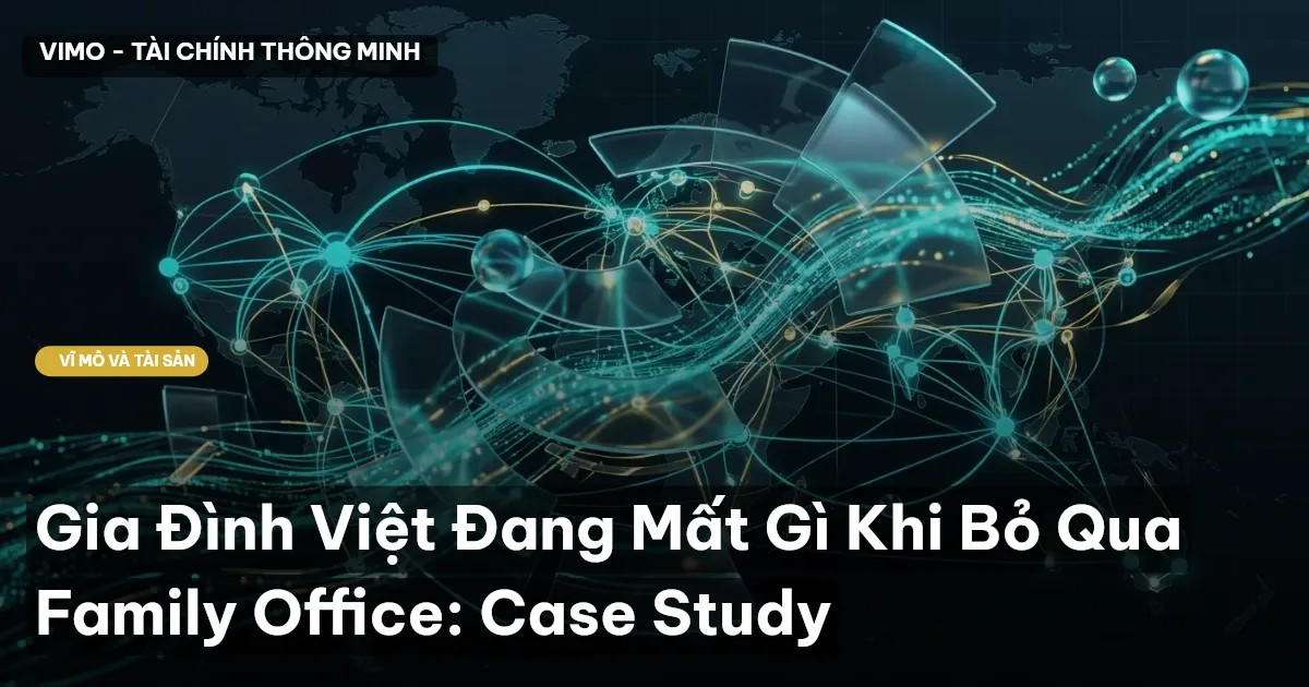 Gia Đình Việt Đang Mất Gì Khi Bỏ Qua Family Office: Case Study