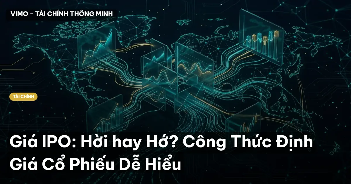 Giá IPO: Hời hay Hớ? Công Thức Định Giá Cổ Phiếu Dễ Hiểu