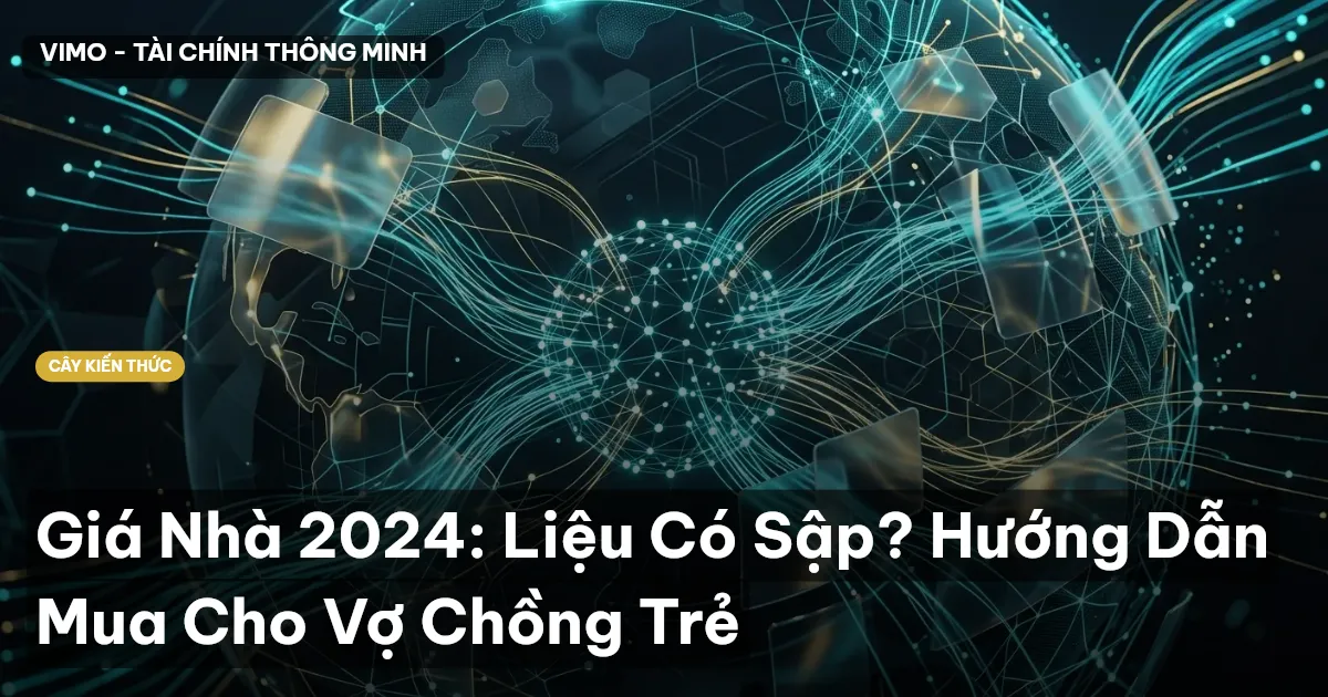 Giá Nhà 2024: Liệu Có Sập? Hướng Dẫn Mua Cho Vợ Chồng Trẻ