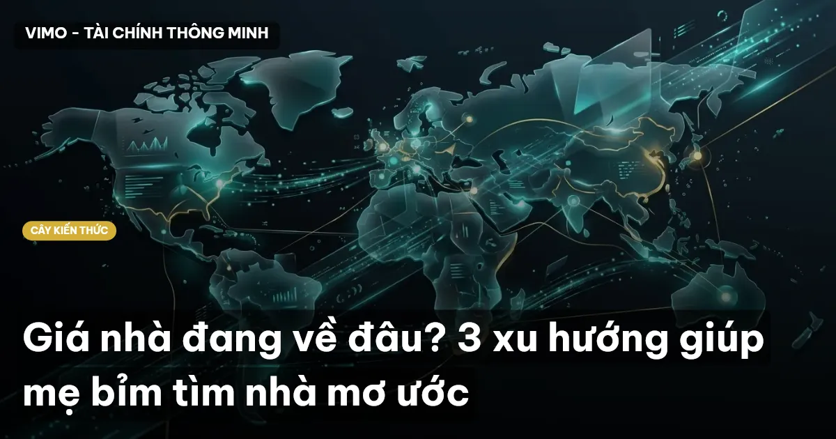 Giá nhà đang về đâu? 3 xu hướng giúp mẹ bỉm tìm nhà mơ ước