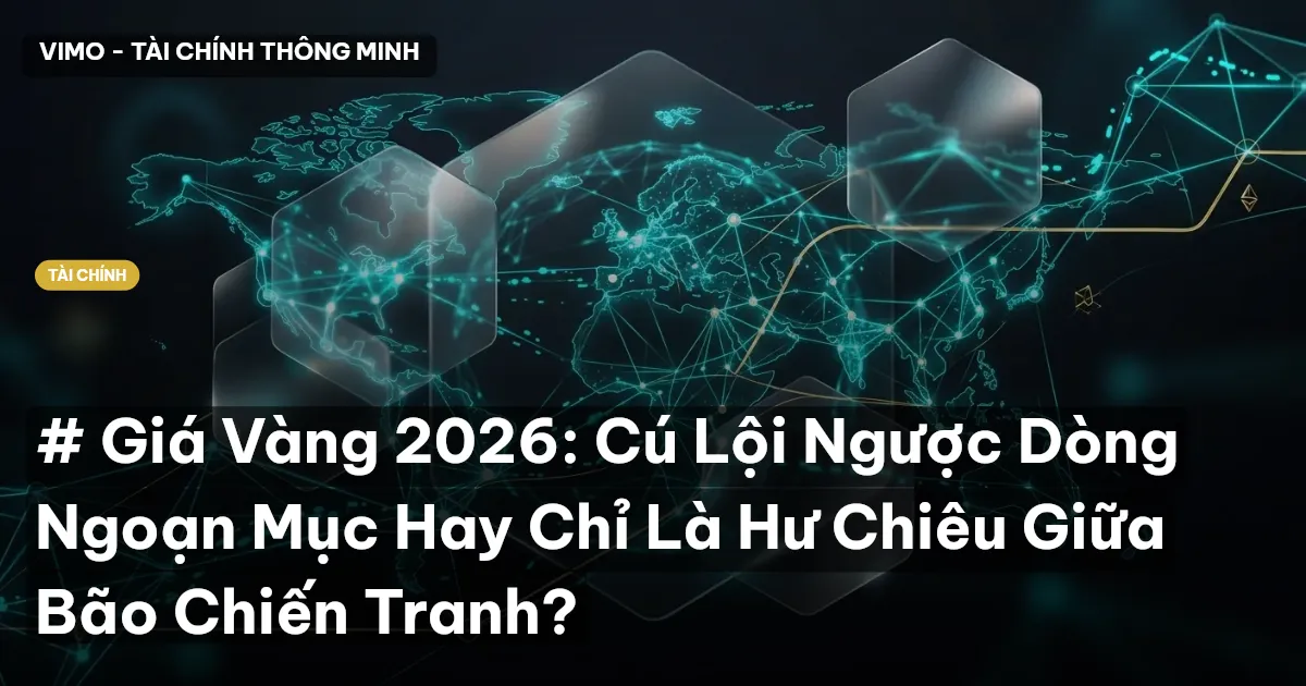 # Giá Vàng 2026: Cú Lội Ngược Dòng Ngoạn Mục Hay Chỉ Là Hư Chiêu Giữa Bão Chiến Tranh?