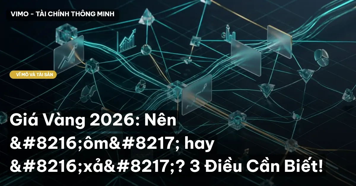 Giá Vàng 2026: Nên 'ôm' hay 'xả'? 3 Điều Cần Biết!