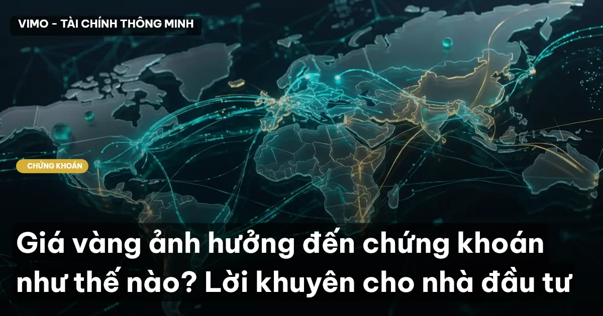 Giá vàng ảnh hưởng đến chứng khoán như thế nào? Lời khuyên cho nhà đầu tư