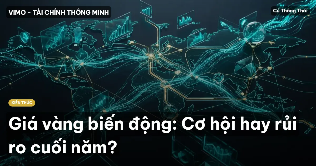 Giá vàng biến động: Cơ hội hay rủi ro cuối năm?