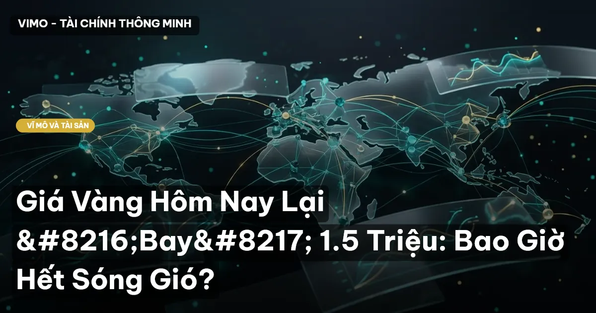 Giá Vàng Hôm Nay Lại ‘Bay’ 1.5 Triệu: Bao Giờ Hết Sóng Gió?