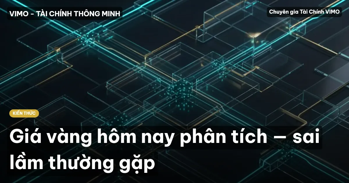 Giá vàng hôm nay phân tích — sai lầm thường gặp