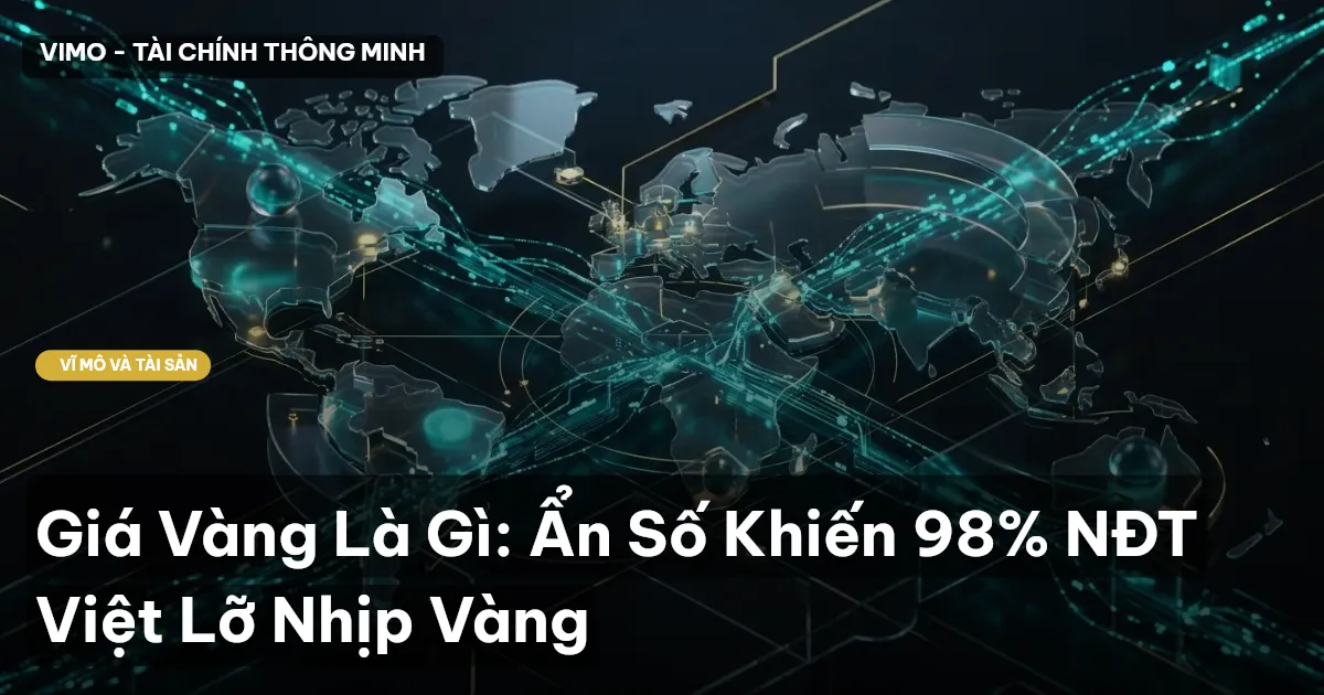 Giá Vàng Là Gì: Ẩn Số Khiến 98% NĐT Việt Lỡ Nhịp Vàng