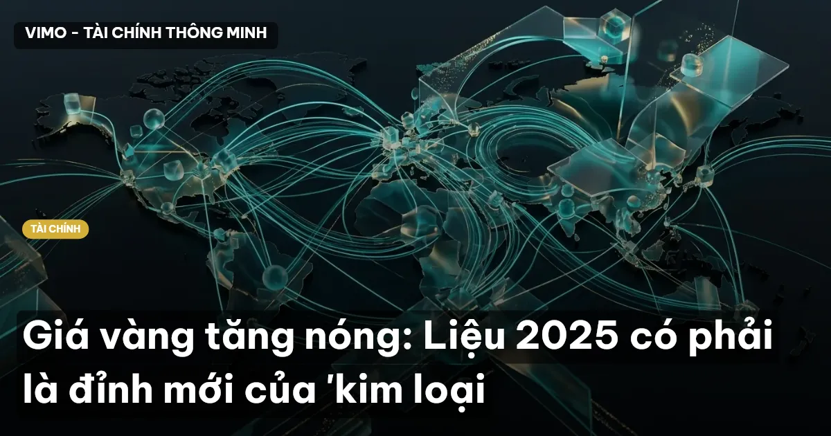 Giá vàng tăng nóng: Liệu 2025 có phải là đỉnh mới của 'kim loại
