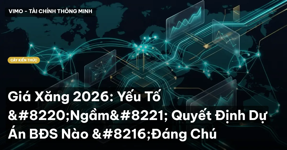 Giá Xăng 2026: Yếu Tố “Ngầm” Quyết Định Dự Án BĐS Nào ‘Đáng Chú