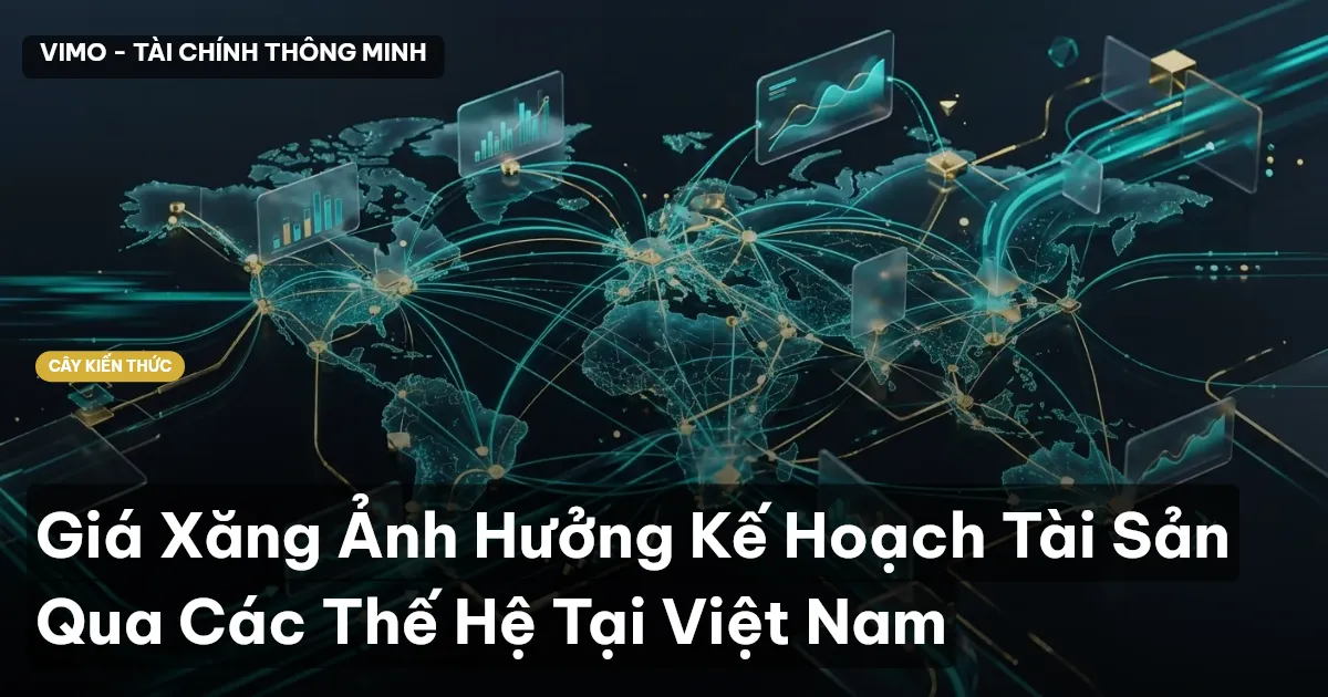 Giá Xăng Ảnh Hưởng Kế Hoạch Tài Sản Qua Các Thế Hệ Tại Việt Nam