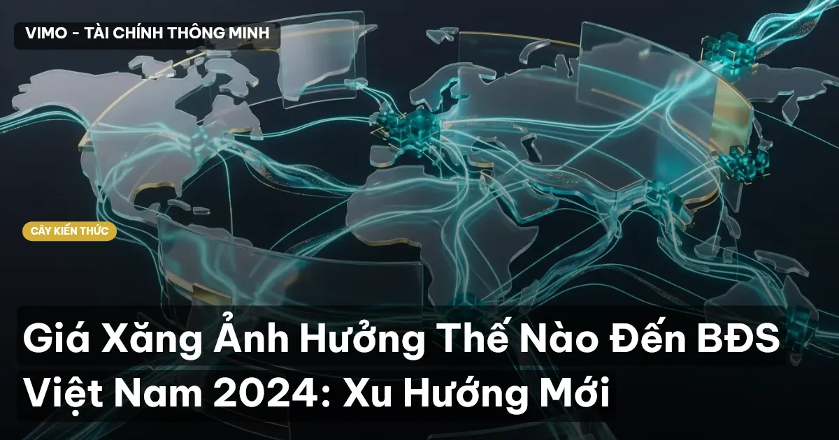 Giá Xăng Ảnh Hưởng Thế Nào Đến BĐS Việt Nam 2024: Xu Hướng Mới