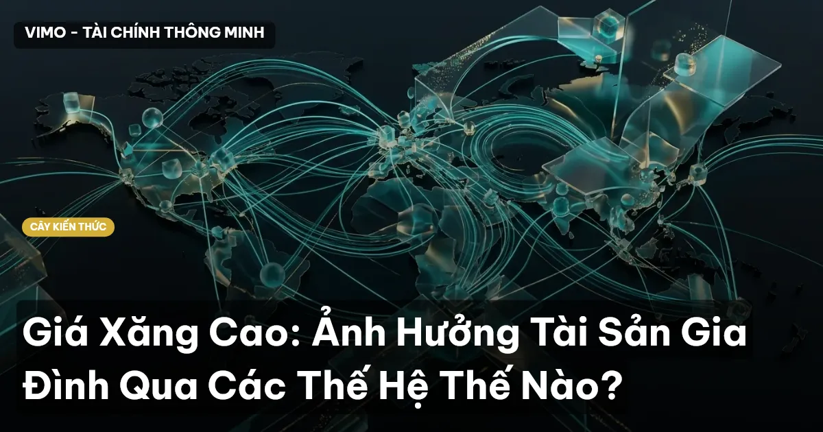 Giá Xăng Cao: Ảnh Hưởng Tài Sản Gia Đình Qua Các Thế Hệ Thế Nào?