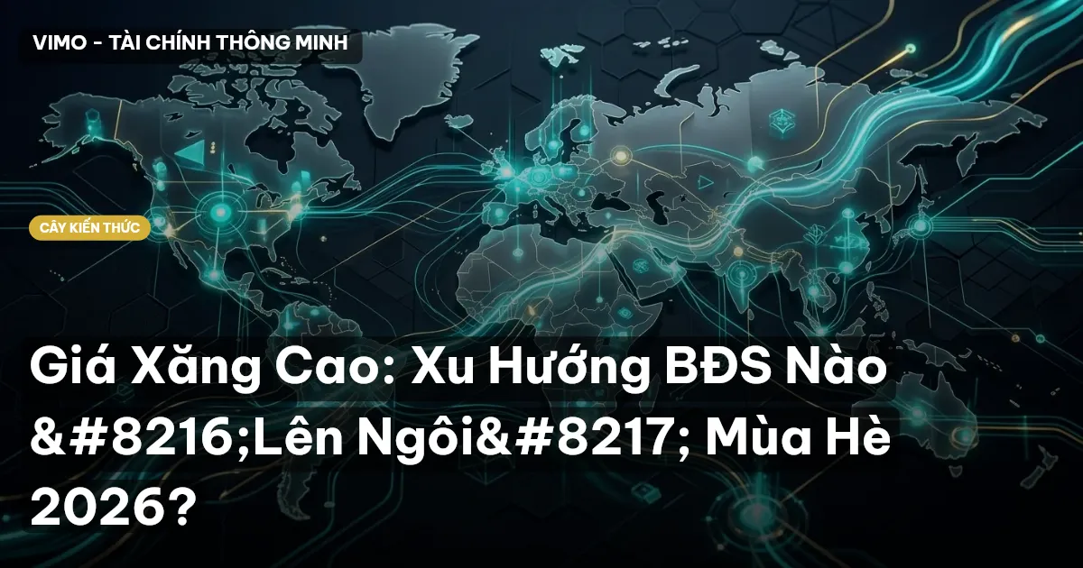 Giá Xăng Cao: Xu Hướng BĐS Nào ‘Lên Ngôi’ Mùa Hè 2026?