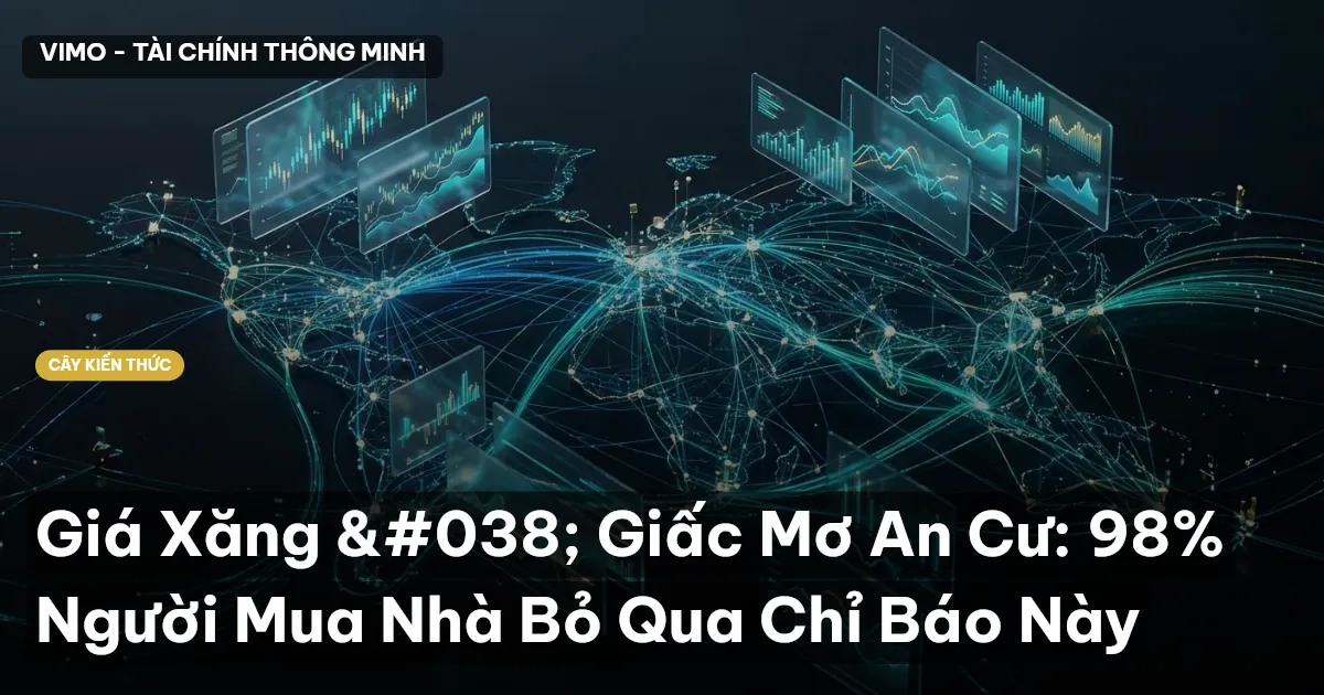 Giá Xăng & Giấc Mơ An Cư: 98% Người Mua Nhà Bỏ Qua Chỉ Báo Này