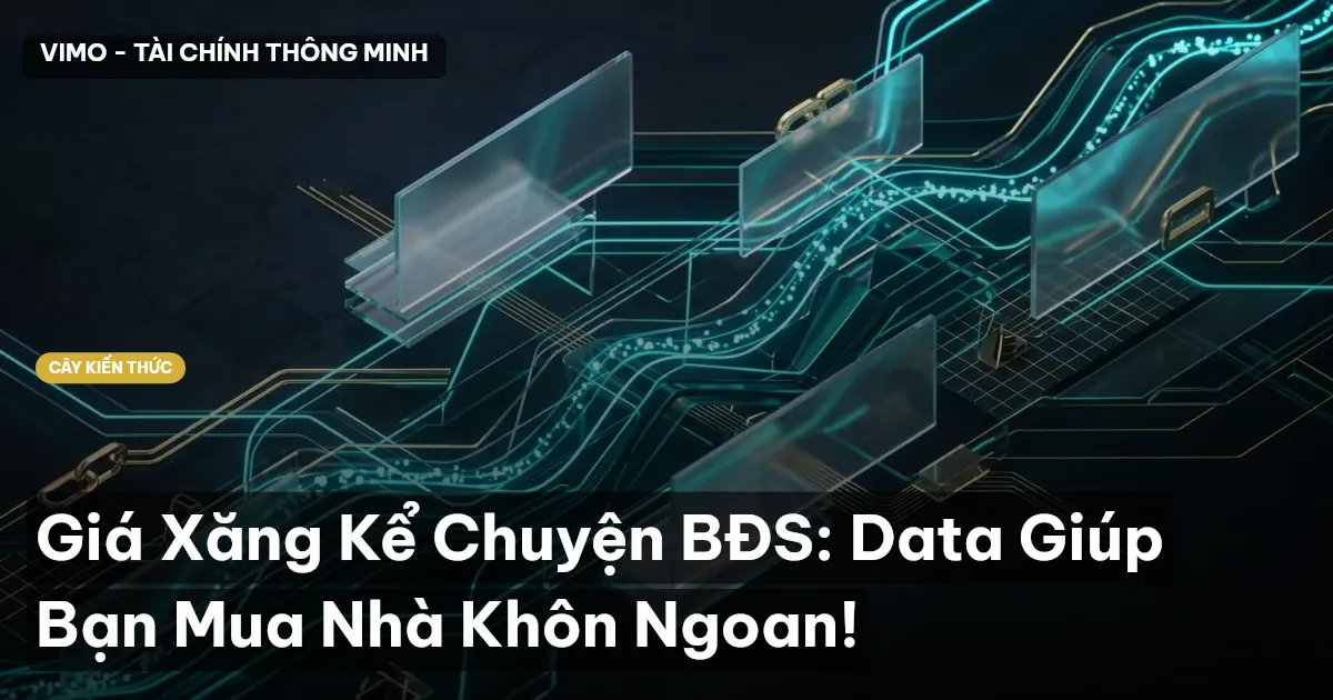 Giá Xăng Kể Chuyện BĐS: Data Giúp Bạn Mua Nhà Khôn Ngoan!