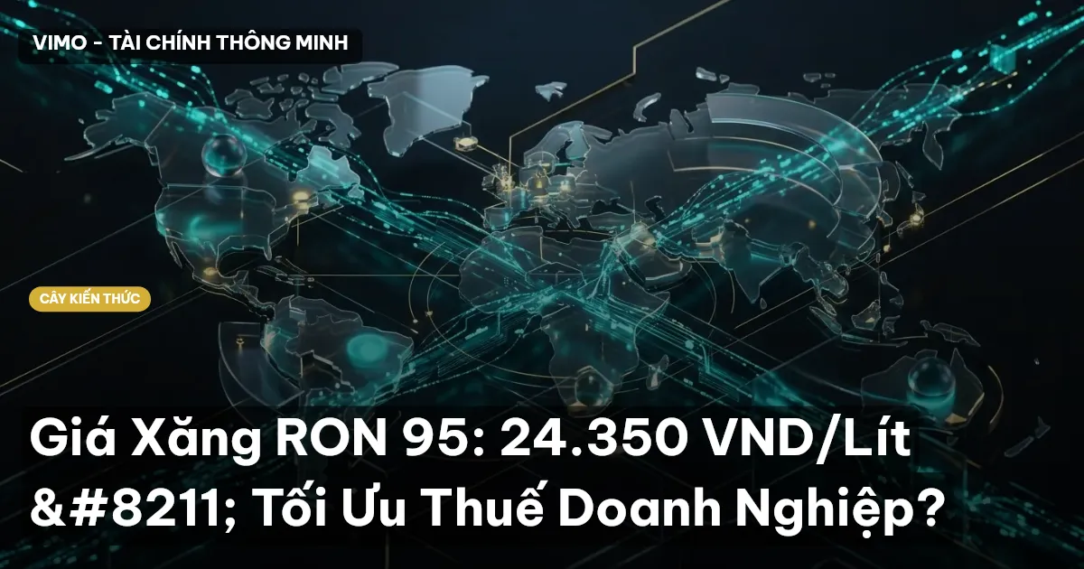 Giá Xăng RON 95: 24.350 VND/Lít – Tối Ưu Thuế Doanh Nghiệp?