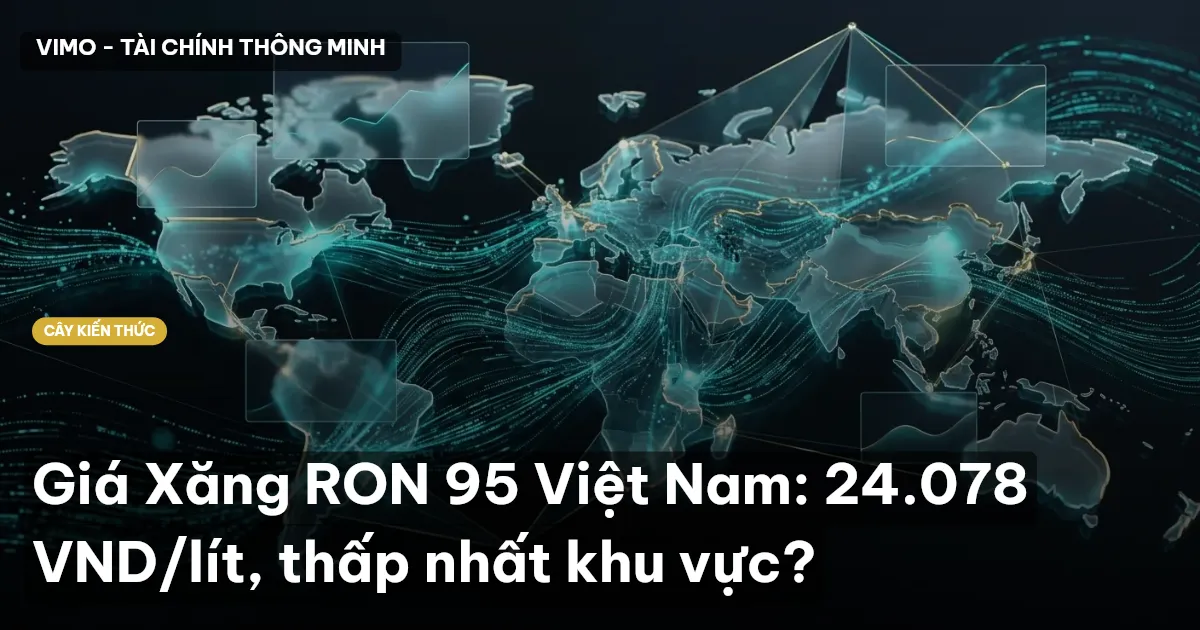 Giá Xăng RON 95 Việt Nam: 24.078 VND/lít, thấp nhất khu vực?