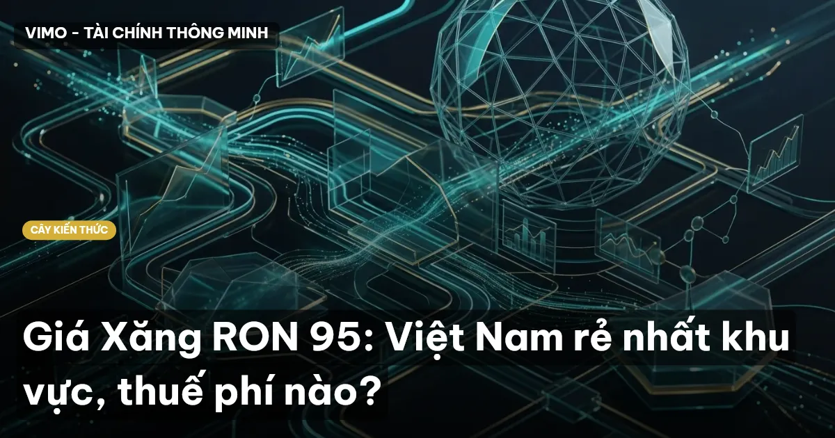 Giá Xăng RON 95: Việt Nam rẻ nhất khu vực, thuế phí nào?