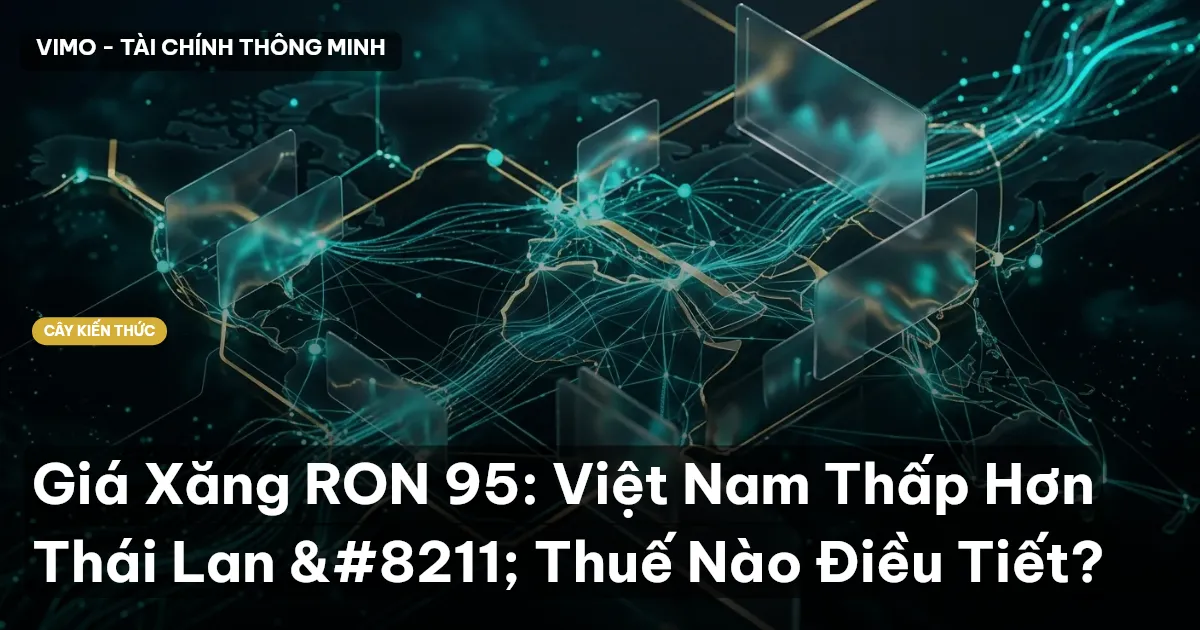 Giá Xăng RON 95: Việt Nam Thấp Hơn Thái Lan – Thuế Nào Điều Tiết?