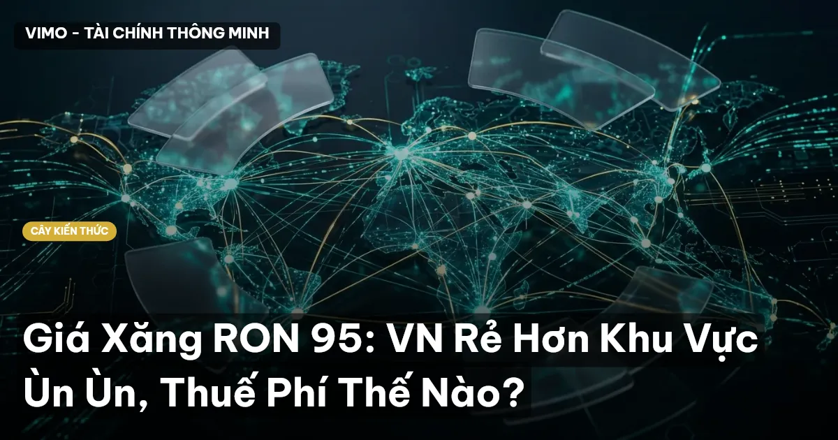 Giá Xăng RON 95: VN Rẻ Hơn Khu Vực Ùn Ùn, Thuế Phí Thế Nào?