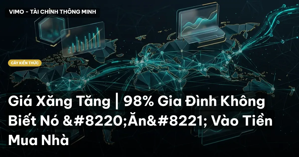 Giá Xăng Tăng | 98% Gia Đình Không Biết Nó “Ăn” Vào Tiền Mua Nhà
