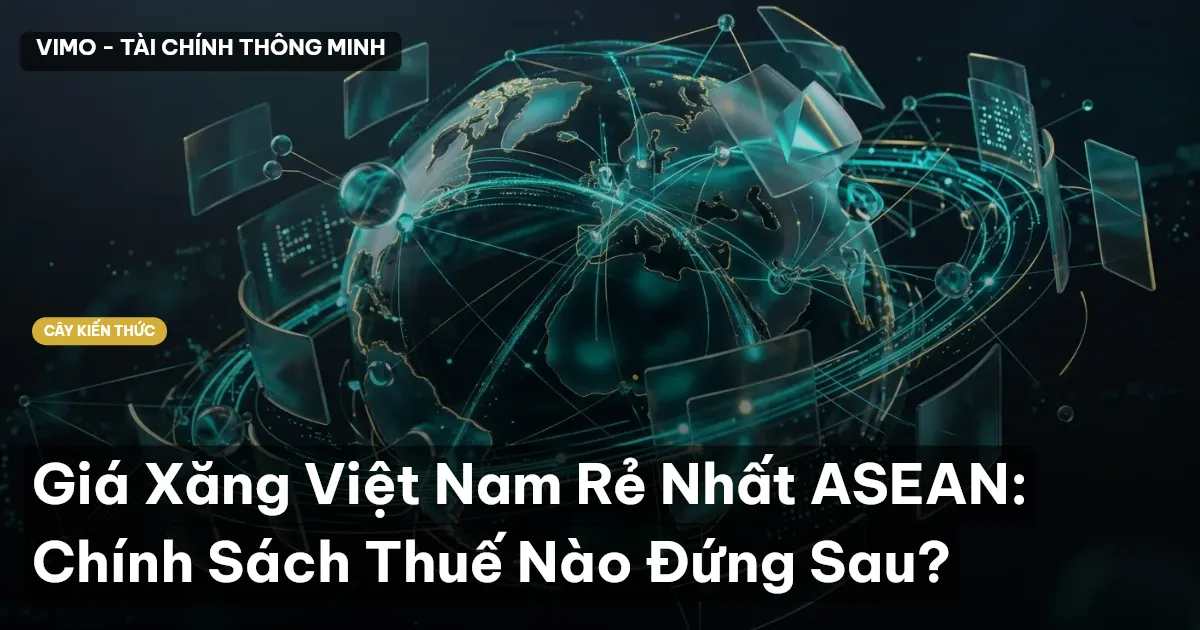 Giá Xăng Việt Nam Rẻ Nhất ASEAN: Chính Sách Thuế Nào Đứng Sau?