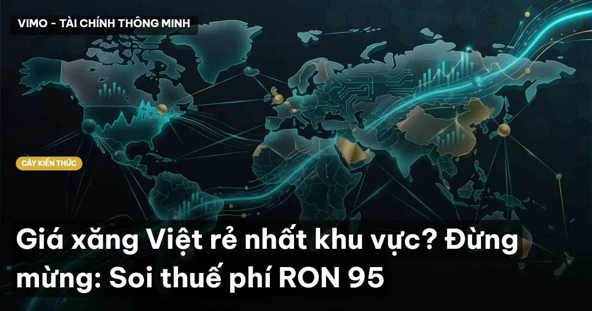 Giá xăng Việt rẻ nhất khu vực? Đừng mừng: Soi thuế phí RON 95