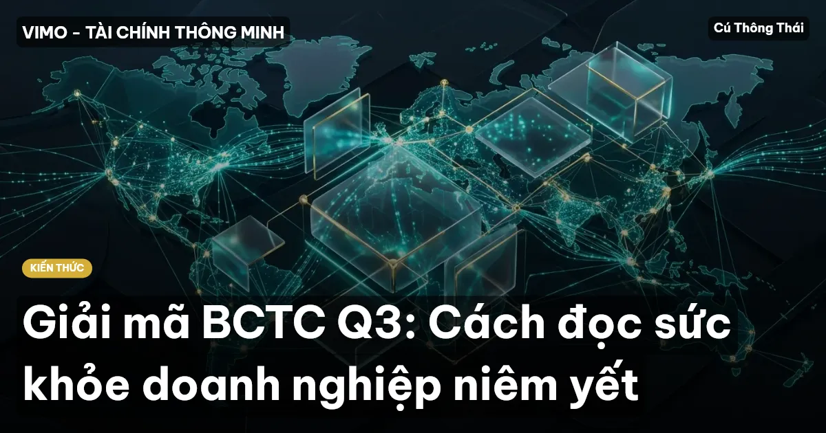 Giải mã BCTC Q3: Cách đọc sức khỏe doanh nghiệp niêm yết