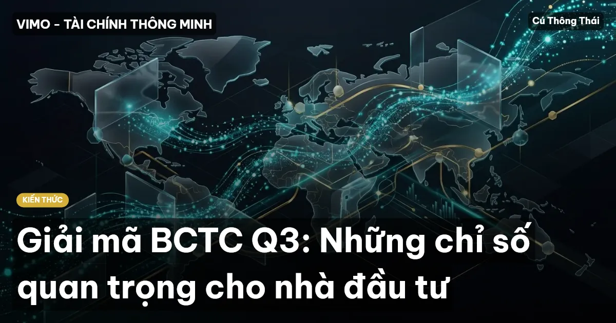 Giải mã BCTC Q3: Những chỉ số quan trọng cho nhà đầu tư