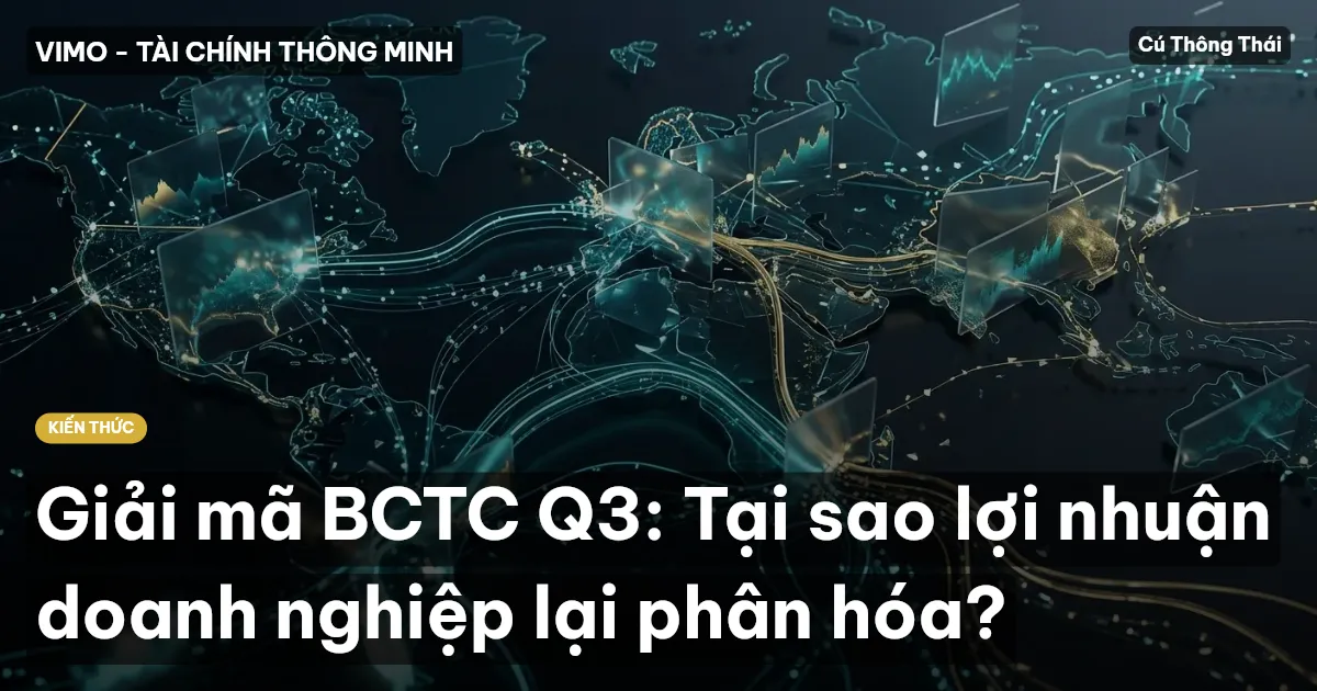 Giải mã BCTC Q3: Tại sao lợi nhuận doanh nghiệp lại phân hóa?