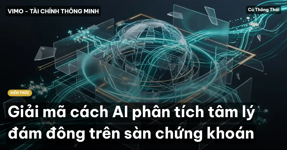 Giải mã cách AI phân tích tâm lý đám đông trên sàn chứng khoán