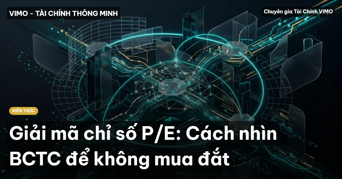 Giải mã chỉ số P/E: Cách nhìn BCTC để không mua đắt