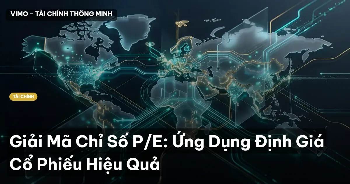 Giải Mã Chỉ Số P/E: Ứng Dụng Định Giá Cổ Phiếu Hiệu Quả