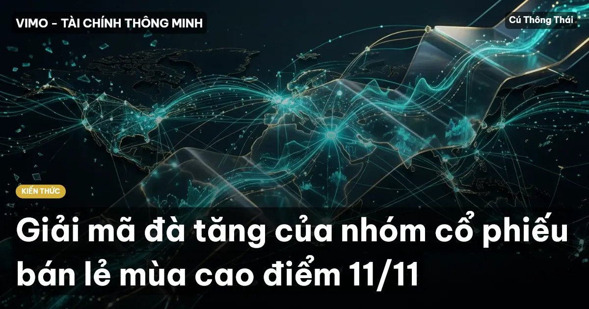 Giải mã đà tăng của nhóm cổ phiếu bán lẻ mùa cao điểm 11/11
