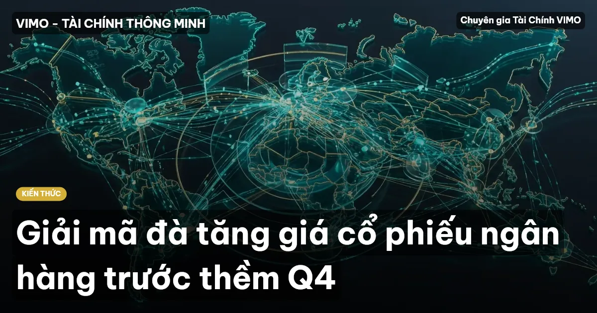 Giải mã đà tăng giá cổ phiếu ngân hàng trước thềm Q4