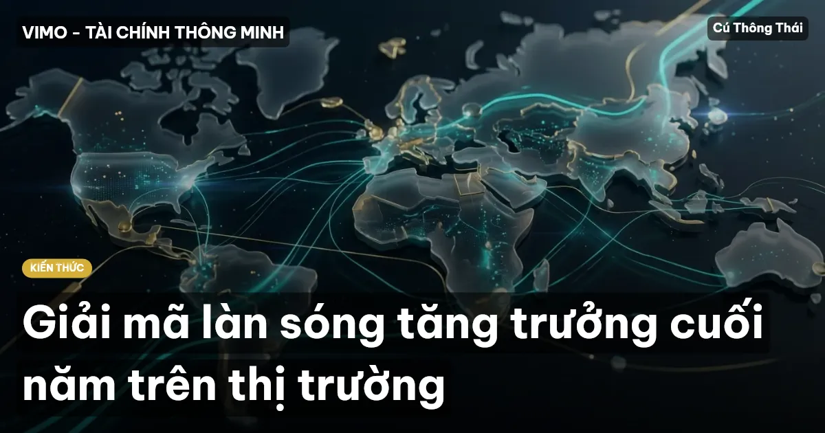Giải mã làn sóng tăng trưởng cuối năm trên thị trường