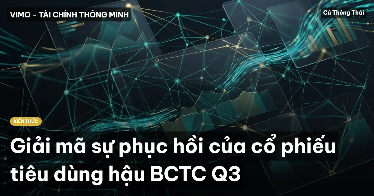 Giải mã sự phục hồi của cổ phiếu tiêu dùng hậu BCTC Q3