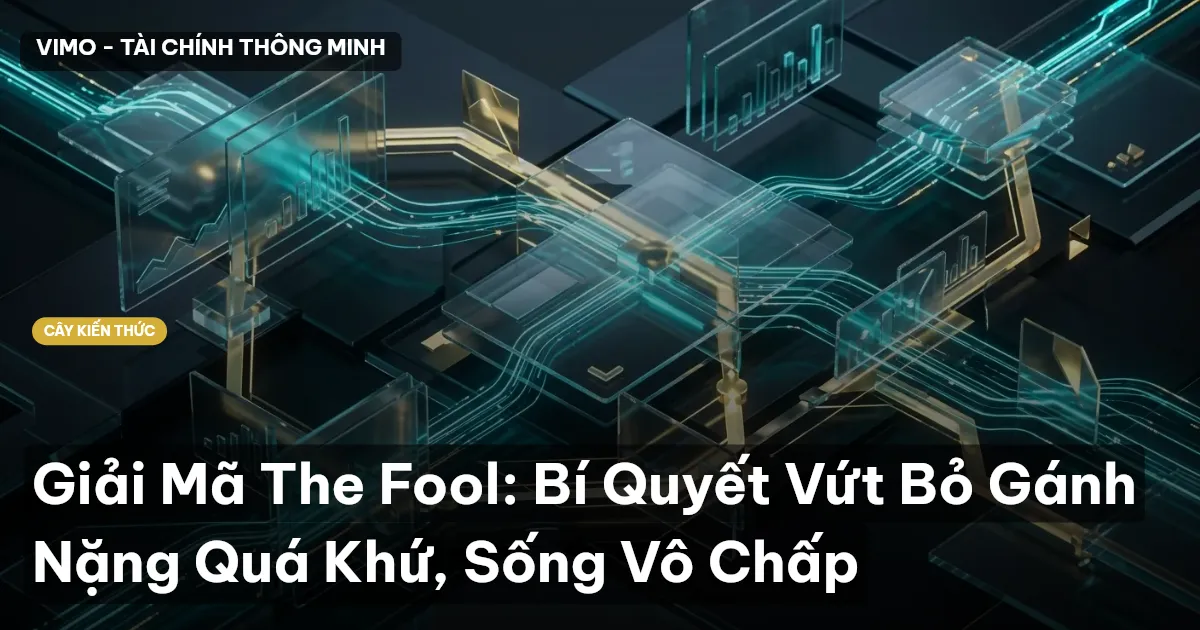 Giải Mã The Fool: Bí Quyết Vứt Bỏ Gánh Nặng Quá Khứ, Sống Vô Chấp