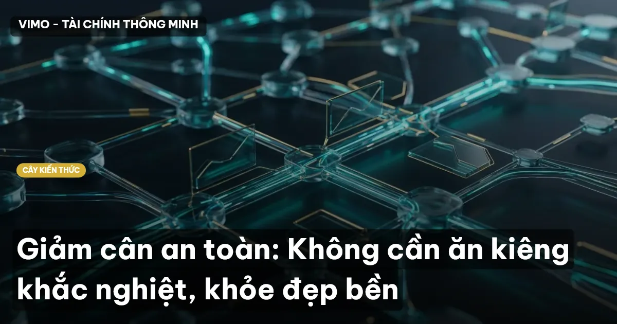 Giảm cân an toàn: Không cần ăn kiêng khắc nghiệt, khỏe đẹp bền