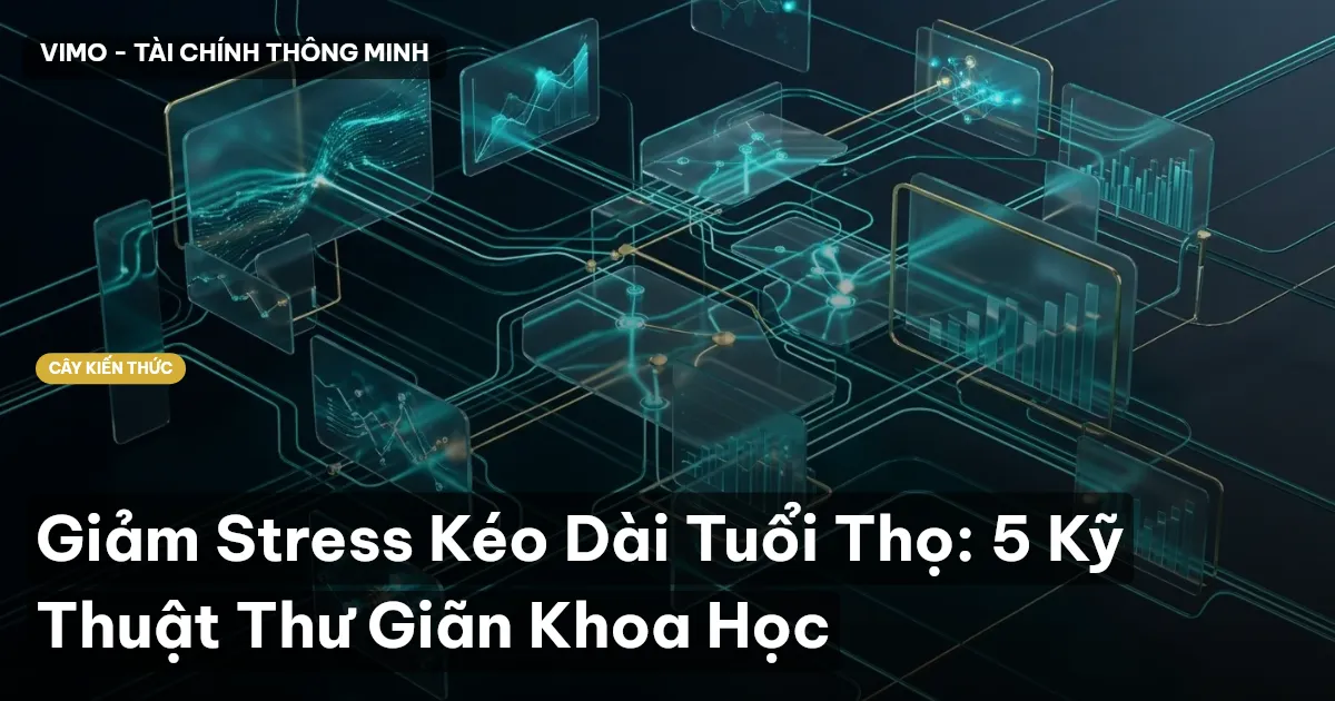 Giảm Stress Kéo Dài Tuổi Thọ: 5 Kỹ Thuật Thư Giãn Khoa Học