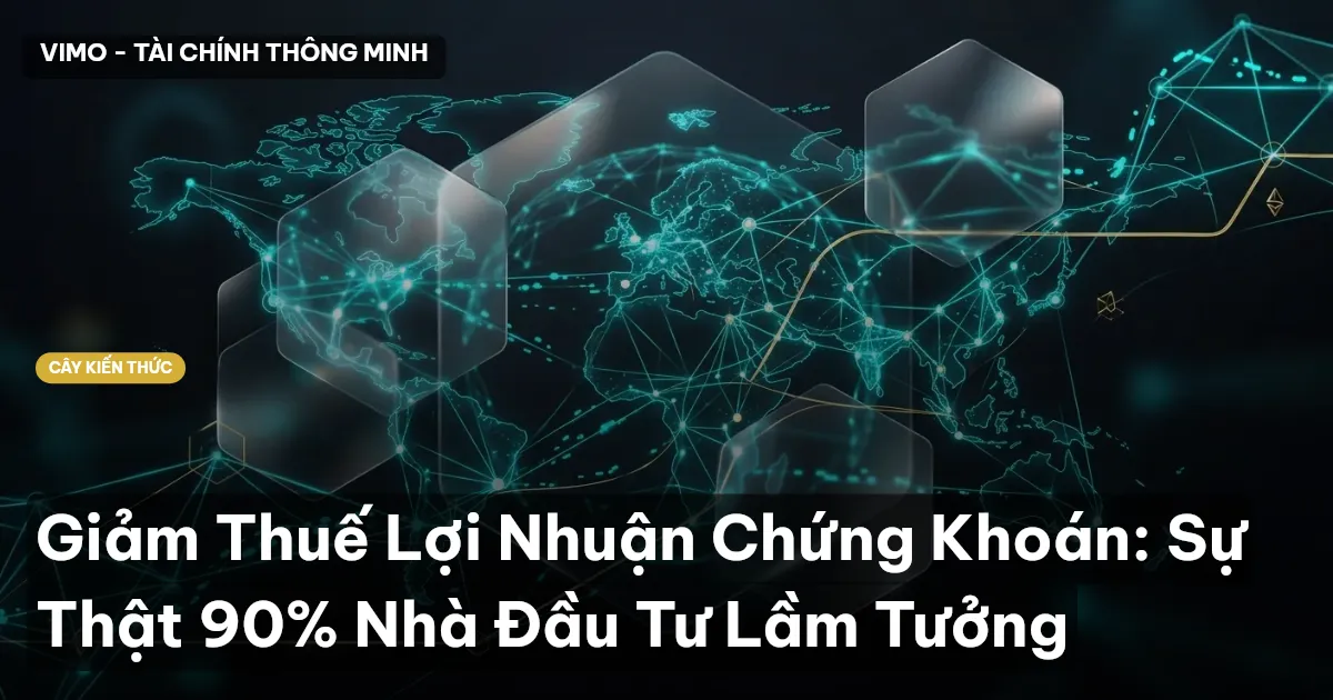 Giảm Thuế Lợi Nhuận Chứng Khoán: Sự Thật 90% Nhà Đầu Tư Lầm Tưởng