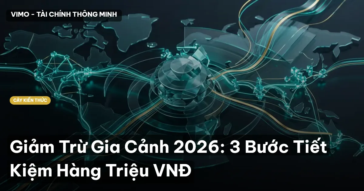 Giảm Trừ Gia Cảnh 2026: 3 Bước Tiết Kiệm Hàng Triệu VNĐ