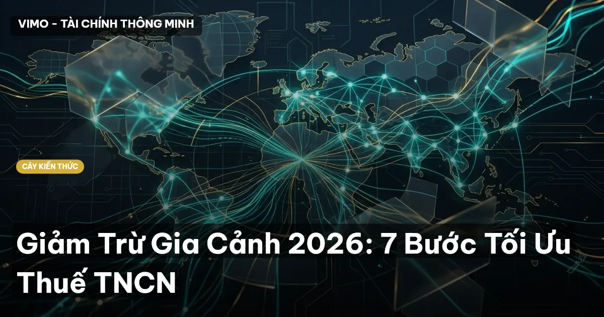 Giảm Trừ Gia Cảnh 2026: 7 Bước Tối Ưu Thuế TNCN