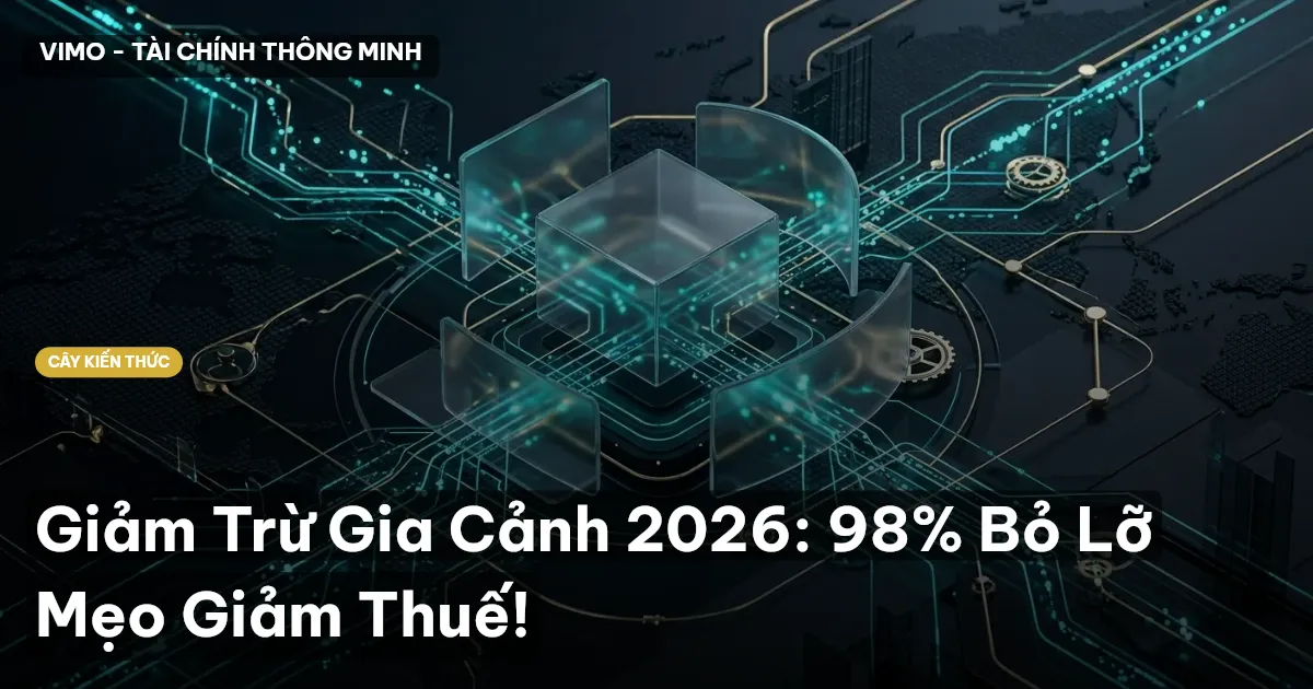 Giảm Trừ Gia Cảnh 2026: 98% Bỏ Lỡ Mẹo Giảm Thuế!