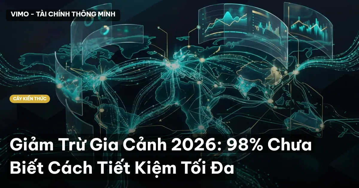 Giảm Trừ Gia Cảnh 2026: 98% Chưa Biết Cách Tiết Kiệm Tối Đa